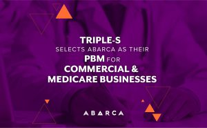 Triple-S selects Abarca as their PBM for commercial & Medicare businesses