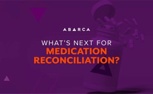 Abarca Health: What’s Next for Medication Reconciliation?