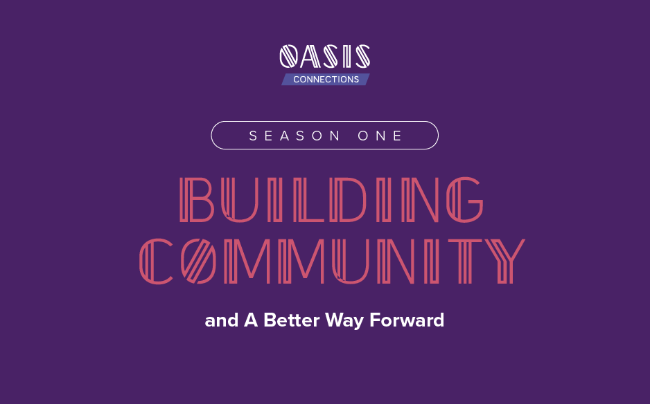 Abarca Health Oasis Connections Season One thumbnail with the text “Building Community and A Better Way Forward” on a purple background.