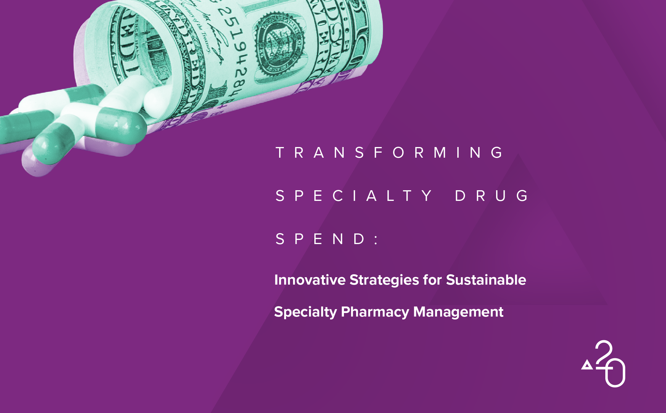 Graphic showing green capsules spilling from a rolled U.S. dollar bill against a purple background. Text reads: ‘Transforming Specialty Drug Spend: Innovative Strategies for Sustainable Specialty Pharmacy Management.’ Abarca Health branding icon appears in the lower right corner.