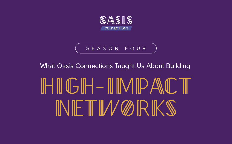 Oasis Connections Season Four graphic with the headline “What Oasis Connections Taught Us About Building High-Impact Networks” on a purple background.